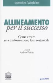 Allineamento per il successo. Come creare una trasformazione lean sostenibile