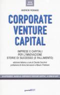 Corporate venture capital. Imprese e capitali per l'innovazione. Storie di successo (e fallimento)