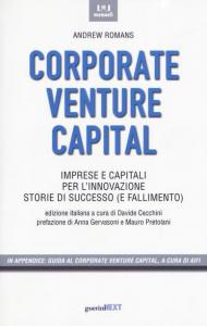 Corporate venture capital. Imprese e capitali per l'innovazione. Storie di successo (e fallimento)