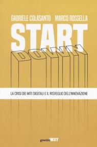 Start down. La crisi dei miti digitali e il risveglio dell'innovazione