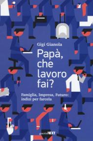 Papà, che lavoro fai? Famiglia, impresa, futuro: indizi per farcela