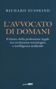 L' avvocato di domani. Il futuro della professione legale tra rivoluzione tecnologica e intelligenza artificiale