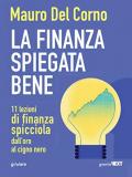 La finanza spiegata bene. 11 lezioni di finanza spicciola dall'oro al cigno nero