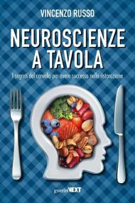 Neuroscienze a tavola. I segreti del cervello per avere successo nella ristorazione