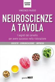 Neuroscienze a tavola. I segreti del cervello per avere successo nella ristorazione. Student edition