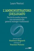 L' amministratore (de)legato. Perché la media impresa non assumerà mai general manager tradizionali