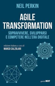 Agile transformation. Sopravvivere, svilupparsi e competere nell'era digitale