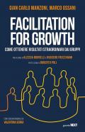 Facilitation for growth. Come ottenere risultati straordinari dai gruppi