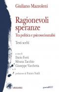 Ragionevoli speranze. Tra politica e psicosocioanalisi. Testi scelti