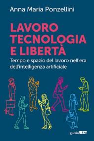 Lavoro, tecnologia e libertà. Tempo e spazio del lavoro nell'era dell'intelligenza digitale