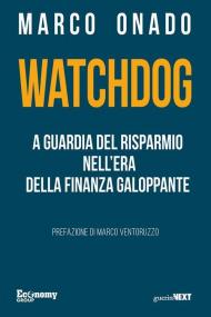 Watchdog. A guardia del risparmio nell'era della finanza galoppante