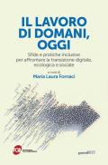 Il lavoro di domani, oggi. Sfide e pratiche inclusive per affrontare la transizione digitale, ecologica e sociale