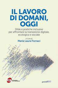 Il lavoro di domani, oggi. Sfide e pratiche inclusive per affrontare la transizione digitale, ecologica e sociale