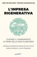 L'impresa rigenerativa. Guidare il cambiamento ai tempi della crisi planetaria