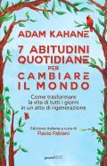 7 abitudini quotidiane per cambiare il mondo. Come trasformare la vita di tutti i giorni in un atto di rigenerazione