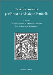 Cum fide amicitia. Per Rosanna Alhaique Pettinelli