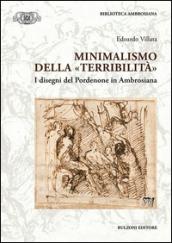 Minimalismo della «terribilità». I disegni del Pordonene in Ambrosiana