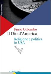 Il Dio d'America. Religione e politica in USA