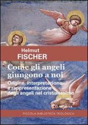 Come gli angeli giungono a noi. Origine, interpretazione e rappresentazione degli angeli nel cristianesimo