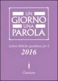 Un giorno una parola. Letture bibliche quotidiane per il 2016