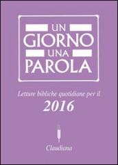 Un giorno una parola. Letture bibliche quotidiane per il 2016