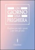 Un giorno una preghiera. Preghiere per tutti i giorni e per tutti gli anni