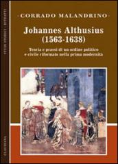 Johannes Althusius (1563-1638). Teoria e prassi di un ordine politico e civile riformato nella prima modernità