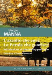 L'ascolto che cura. La parola che guarisce. Introduzione al counseling pastorale