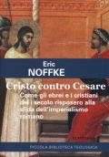 Cristo contro Cesare. Come gli ebrei e i cristiani del I secolo risposero alla sfida dell'imperialismo romano