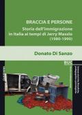 Braccia e persone. Storia dell'immigrazione in Italia ai tempi di Jerry Masslo (1980-1990)