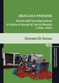 Braccia e persone. Storia dell'immigrazione in Italia ai tempi di Jerry Masslo (1980-1990)