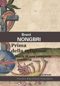 Prima della religione. Storia di una categoria moderna