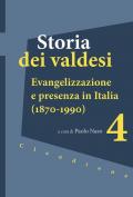 Storia dei valdesi. Vol. 4: Evangelizzazione e presenza in Italia (1870-1990)