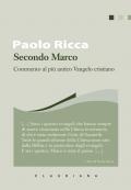 Secondo Marco. Commento al più antico Vangelo cristiano