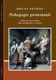 Pedagogie protestanti. Dalla persona ideata alla cittadinanza costruita