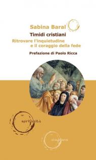 Timidi cristiani. Ritrovare l’inquietudine e il coraggio della fede