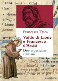 Valdo di Lione e Francesco d’Assisi. Due esperienze cristiane