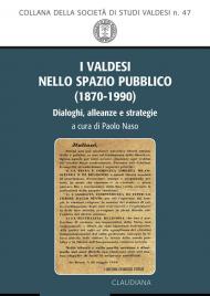 I valdesi nello spazio pubblico (1870-1990). Dialoghi, alleanze e strategie