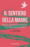 Il sentiero della madre. Maternità, matriarcato, economia del dono. Per un cambio di civiltà post-capitalista