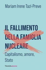 Il fallimento della famiglia nucleare. Capitalismo, amore e Stato