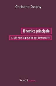 Il nemico principale. Vol. 1: Economia politica del patriarcato.