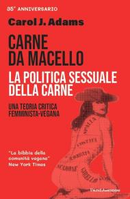 Carne da macello. La politica sessuale della carne. Una teoria critica femminista vegetariana