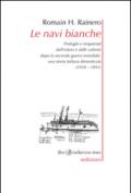 Le navi bianche. Profughi e rimpatriati dall'estero e dalle colonie dopo la seconda guerra mondiale. Una storia italiana dimenticata (1939-1991)