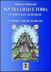 Noi fra cielo e terra. Le dodici fasi alchemiche. Le dodici fatiche di Ercole