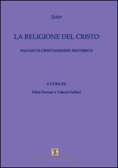 La religione del Cristo. Saggio di cristianesimo esoterico