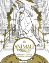 Animali fantastici e dove trovarli. Personaggi e luoghi magici da colorare. Ediz. illustrata