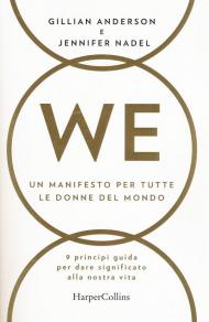 WE. Un manifesto per tutte le donne del mondo. 9 principi guida per dare significato alla nostra vita