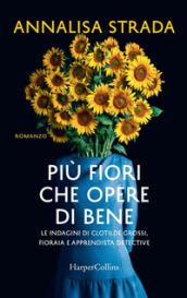 Più fiori che opere di bene: Le indagini di Clotilde Grossi, fioraia e apprendista detective.