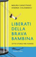 Liberati della brava bambina. Otto storie per fiorire