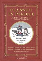 Classici in pillole. Brevi riassunti di libri che avresti dovuto leggere ma probabilmente non l'hai mai fatto